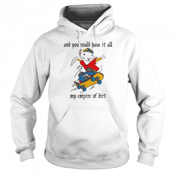 And You Could Have It All My Empire Of Dirt Stuart Little 2 Skateboard T-Shirt