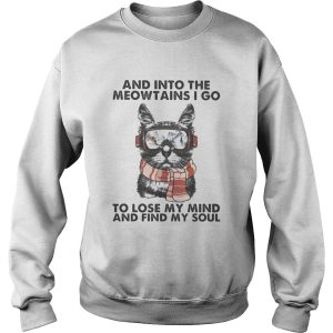 And into the meowtains i go to lose my mind and find my soul cat shirt