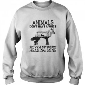 Animals Don't Have A Voice So You'll Never Stop Hearing Mine T Shirt 4