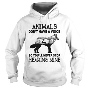 Animals Dont Have A Voice So Youll Never Stop Hearing Mine shirt 1