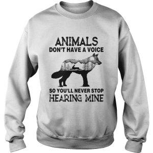 Animals Dont Have A Voice So Youll Never Stop Hearing Mine shirt 2