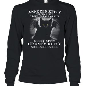 Annoyed Kitty Touchy Kitty Grouchy Ball Of Fur Moody Kitty Grumpy Kitty Grrr Grrr Grrr Shirt