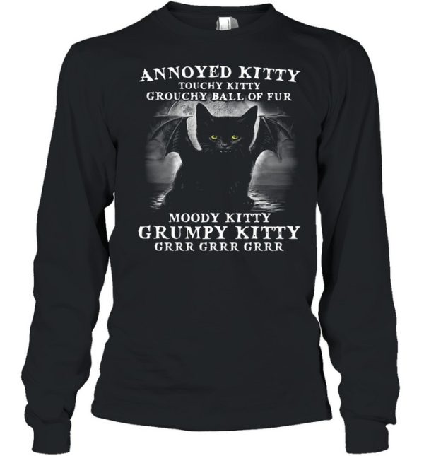 Annoyed Kitty Touchy Kitty Grouchy Ball Of Fur Moody Kitty Grumpy Kitty Grrr Grrr Grrr Shirt