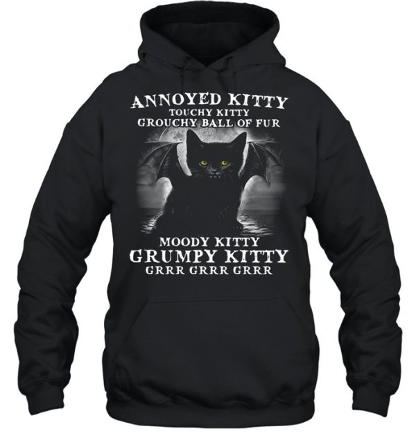 Annoyed Kitty Touchy Kitty Grouchy Ball Of Fur Moody Kitty Grumpy Kitty Grrr Grrr Grrr Shirt