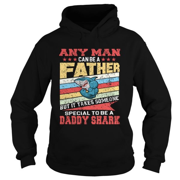 Any Man Can Be A Father Special Men Can Be Daddy Shark shirt