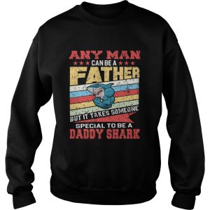 Any Man Can Be A Father Special Men Can Be Daddy Shark shirt