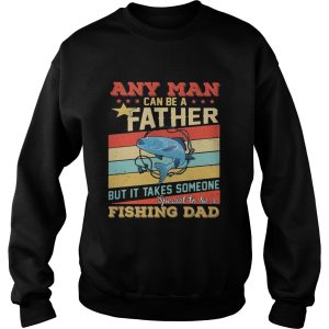 Any man can be a father but it takes someone special to be a fishing dad vintage shirt