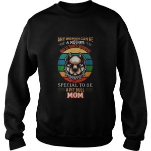 Any woman can be a mother but it takes someone special to be a pitbull mom shirt 2