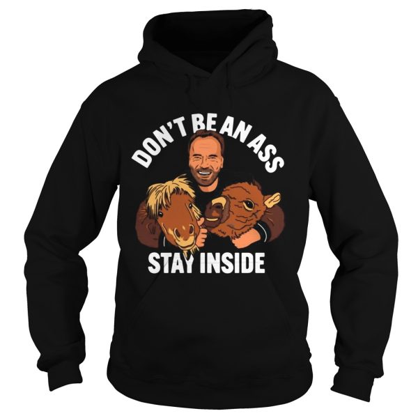 Arnold Dont Be An Ass Stay Inside shirt