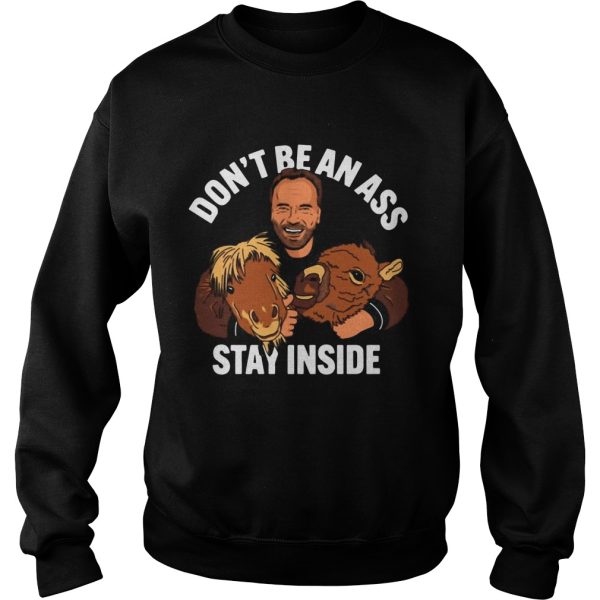 Arnold Dont Be An Ass Stay Inside shirt