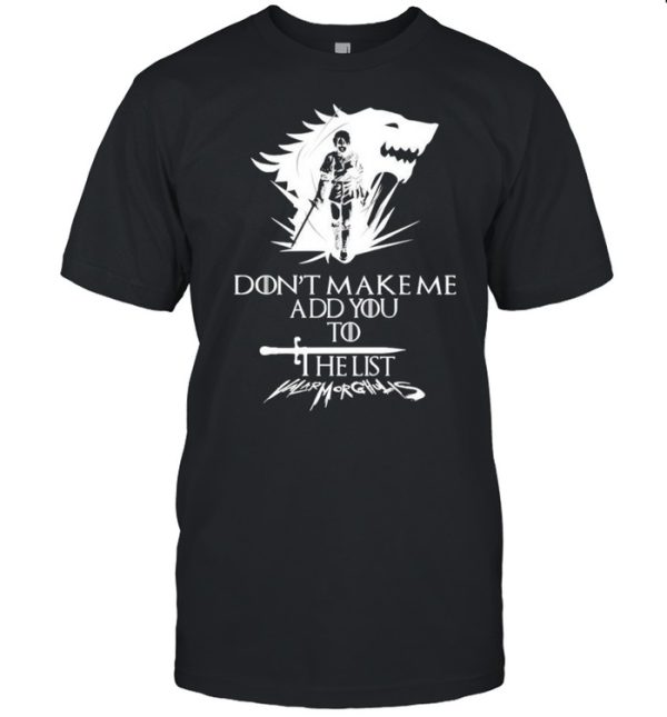 Arya Stark don’t make me add you to list shirt