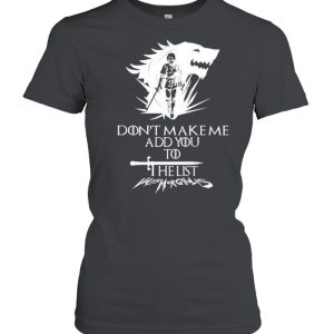 Arya Stark don't make me add you to list shirt 2