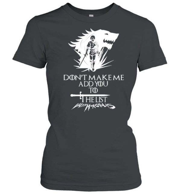 Arya Stark don’t make me add you to list shirt