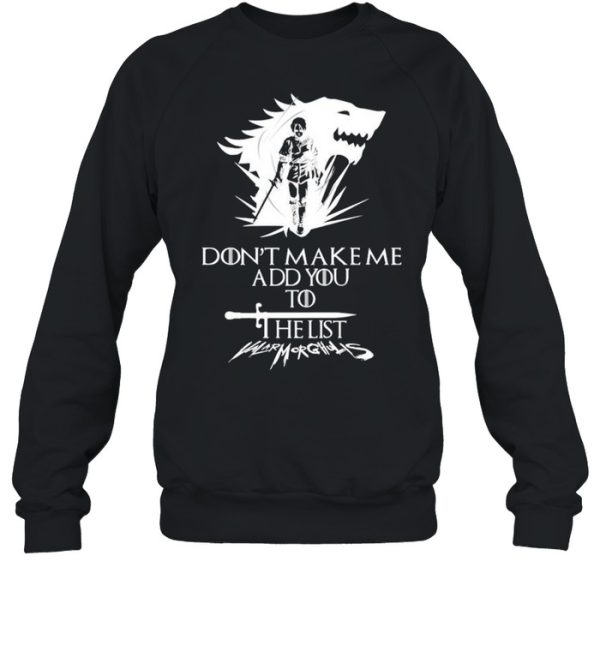 Arya Stark don’t make me add you to list shirt