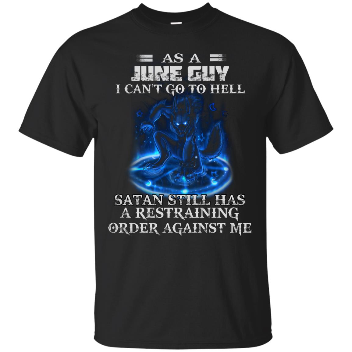 As A June Guy I Can't Go To Hell Satan Still Has A Restraining Shirt
