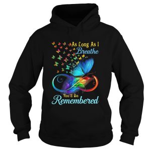 As Long As I Breathe Youll Be Remembered shirt 1