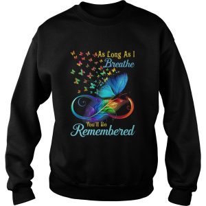 As Long As I Breathe Youll Be Remembered shirt