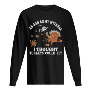 As god as my witness I thought turkeys could fly shirt 1