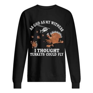 As god as my witness I thought turkeys could fly shirt 2