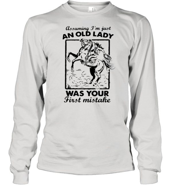 Assuming I’m Just An Old Lady Was Your First Mistake Cowboy shirt