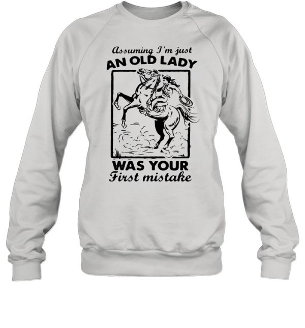 Assuming I’m Just An Old Lady Was Your First Mistake Cowboy shirt