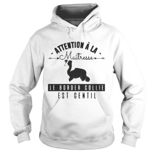 Attention A La Maitresse Le Border Collie Est Gentil T Shirt 1