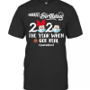 August Birthday 2020 The Year When Shit Got Real #Quarantined T-Shirt