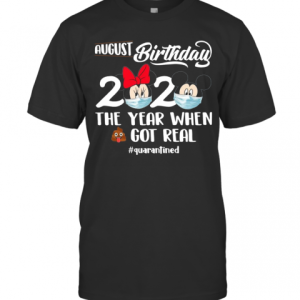 August Birthday 2020 The Year When Shit Got Real #Quarantined T-Shirt