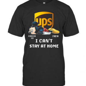 Awesome UPS Mickey Mouse Covid 19 2020 I Cant Stay At Home T-Shirt