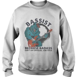 BASSIST BECAUSE BADASS ISNT AND OFFICIAL JOB TITLE WOLF PLAYING GUITAR shirt