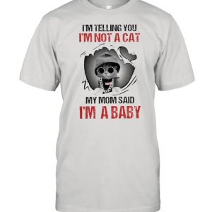 Baby Cat I’m Telling You I’m Not A Cat My Mom Said I’m A Baby shirt