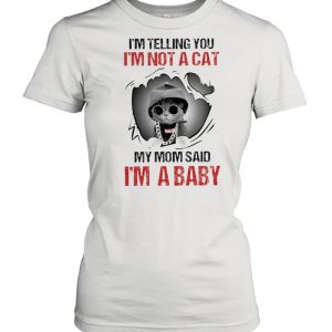 Baby Cat I’m Telling You I’m Not A Cat My Mom Said I’m A Baby shirt