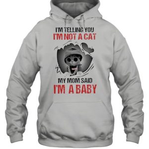 Baby Cat I'm Telling You I'm Not A Cat My Mom Said I'm A Baby shirt 5