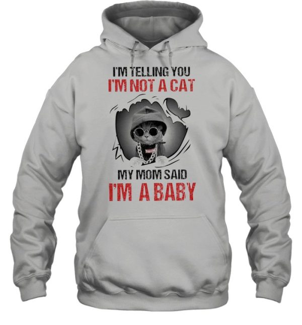 Baby Cat I’m Telling You I’m Not A Cat My Mom Said I’m A Baby shirt