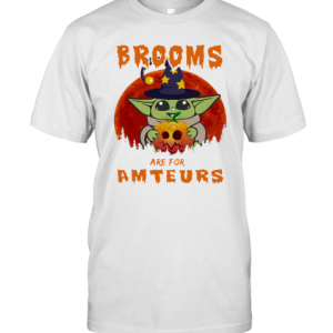 Baby Yoda Brooms Are For Amateurs Halloween T-Shirt