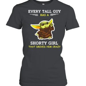 Baby Yoda Every Tall Guy Has A Shorty Girl That Drives Him Crazy T shirt 2