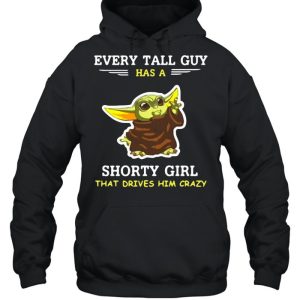 Baby Yoda Every Tall Guy Has A Shorty Girl That Drives Him Crazy T shirt 5