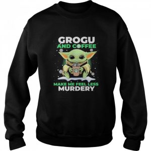 Baby Yoda Grogu And Coffee Make Me Feel Less Murdery Shirt 4