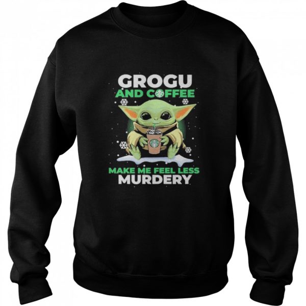 Baby Yoda Grogu And Coffee Make Me Feel Less Murdery Shirt