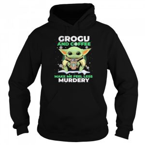 Baby Yoda Grogu And Coffee Make Me Feel Less Murdery Shirt 5