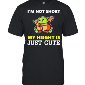 Baby Yoda I'm not short my height is just cute shirt 1