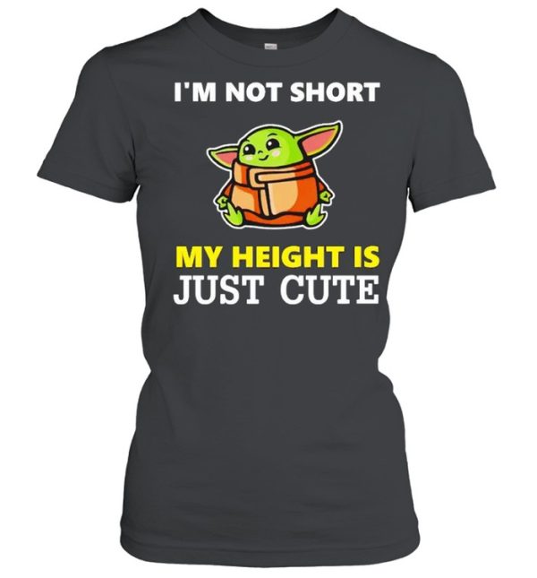 Baby Yoda I’m not short my height is just cute shirt