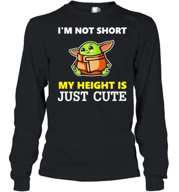 Baby Yoda I’m not short my height is just cute shirt