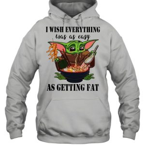 Baby Yoda I Wish Everything Was As Easy As Getting Fat shirt 5