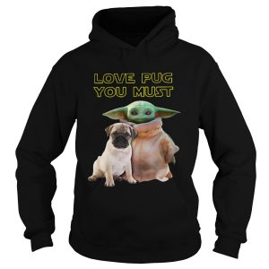 Baby Yoda Love Pug You Must shirt 1