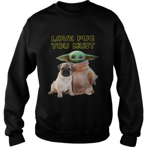 Baby Yoda Love Pug You Must shirt 3