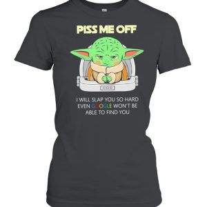 Baby Yoda Piss Me Off I Will Slap You So Hard Even Google Won't Be Able To Find You Shirt 2