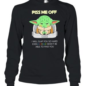 Baby Yoda Piss Me Off I Will Slap You So Hard Even Google Won't Be Able To Find You Shirt 3