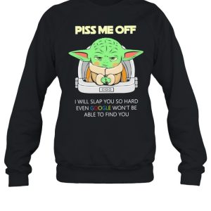 Baby Yoda Piss Me Off I Will Slap You So Hard Even Google Won't Be Able To Find You Shirt 4