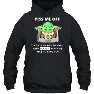 Baby Yoda Piss Me Off I Will Slap You So Hard Even Google Won't Be Able To Find You T shirt 5